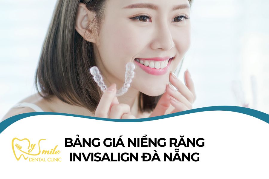 Bảng giá niềng răng invisalign Đà Nẵng