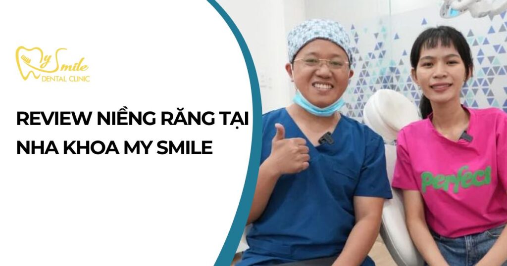 Review niềng răng tại nha khoa My Smile
